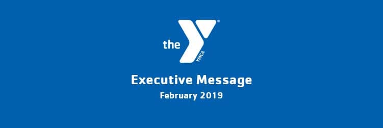 February 2019 | Executive Message | Valley of the Sun Family YMCA